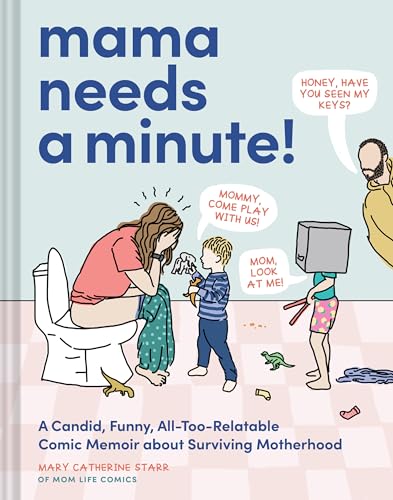 Mama Needs a Minute!: A Candid, Funny, All-Too-Relatable Comic Memoir about Surviving Motherhood