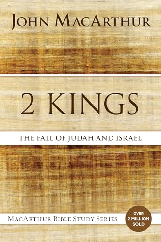 2 Kings: The Fall of Judah and Israel (MacArthur Bible Studies)