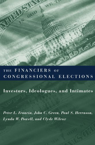 The Financiers of Congressional Elections: Investors, Ideologues, and Intimates (Power, Conflict, and Democracy: American Politics Into the 21st Century)