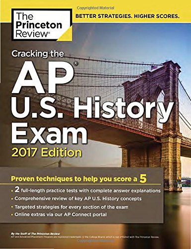 Cracking the AP U.S. History Exam, 2017 Edition: Proven Techniques to Help You Score a 5 (College Test Preparation)