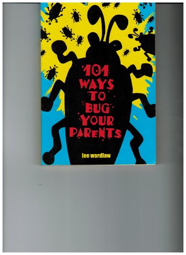 101 Ways to Bug Your Parents