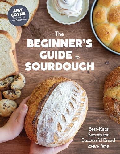 The Beginner's Guide to Sourdough: Best-Kept Secrets for Successful Bread Every Time﻿
