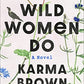 What Wild Women Do: A Novel