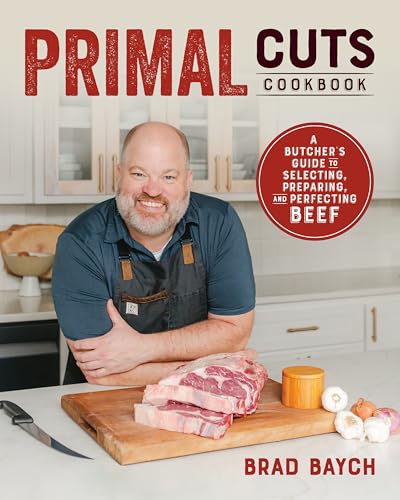 Primal Cuts: A Butcher's Guide to Selecting, Preparing, and Perfecting Beef [A Cookbook]