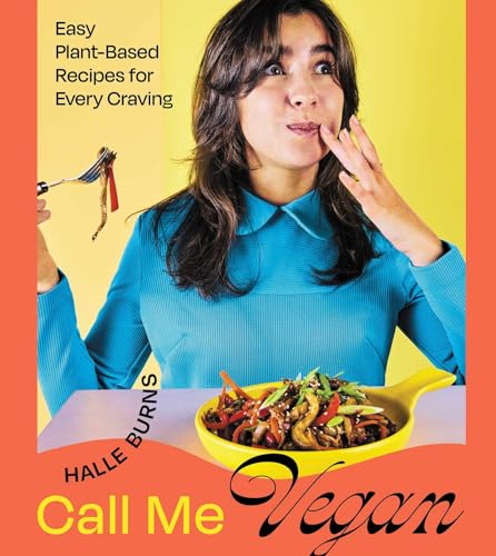 Call Me Vegan: Easy Plant-Based Recipes for Every Craving (A Cookbook)