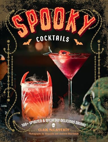 Spooky Cocktails: 100+ Spirited and Wickedly Delicious Drinks