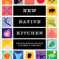 New Native Kitchen: Celebrating Modern Recipes of the American Indian