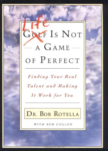 Life is Not a Game of Perfect: Finding Your Real Talent and Making It Work for You