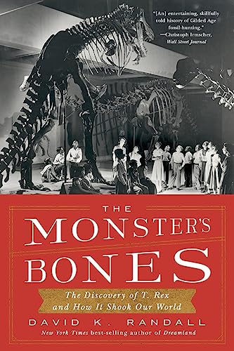 The Monster's Bones: The Discovery of T. Rex and How It Shook Our World