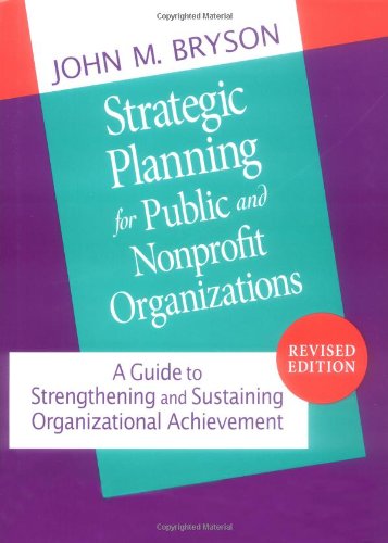 Strategic Planning for Public and Nonprofit Organizations: A Guide to Strengthening and Sustaining Organizational Achievement