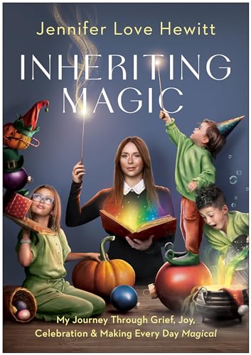 Inheriting Magic: My Journey Through Grief, Joy, Celebration, and Making Every Day Magical