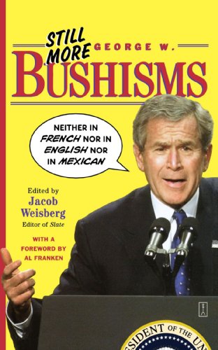 Still More George W. Bushisms: 'Neither in French nor in English nor in Mexican'