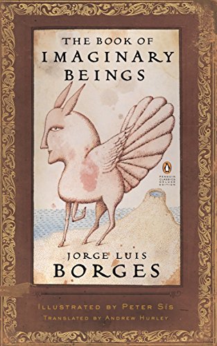 The Book of Imaginary Beings (Penguin Classics Deluxe Edition)