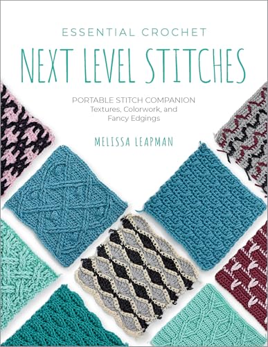 Essential Crochet Next-Level Stitches: Portable Stitch Companion: Textures, Colorwork, and Fancy Edgings (Pocket Guides, 2)