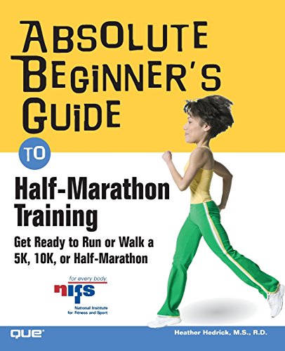 Absolute Beginner's Guide to Half-Marathon Training: Get Ready to Run or Walk a 5K, 8K, 10K or Half-Marathon Race