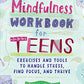 Mindfulness Workbook for Teens: Exercises and Tools to Handle Stress, Find Focus, and Thrive (Health and Wellness Workbooks for Teens)
