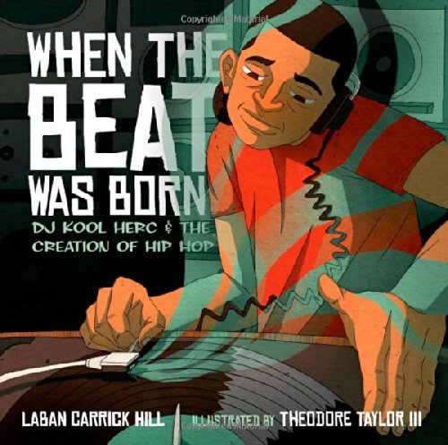 When the Beat Was Born: DJ Kool Herc and the Creation of Hip Hop (Coretta Scott King - John Steptoe Award for New Talent)