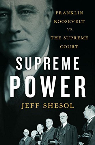 Supreme Power: Franklin Roosevelt vs. the Supreme Court