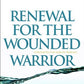 Renewal for the Wounded Warrior: A Burnout Survival Guide for Believers