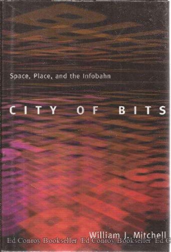 City of Bits: Space, Place, and the Infobahn