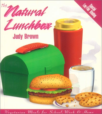 The Natural Lunchbox: Vegetarian Meals for School, Work, and Home