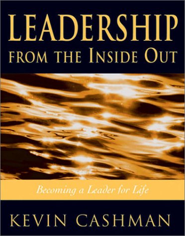 Leadership From the Inside Out: Becoming a Leader for Life