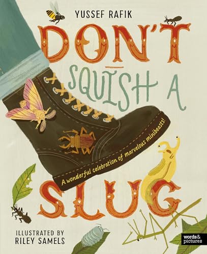 Don't Squish a Slug: A Wonderful Celebration of Marvellous Minibeasts!