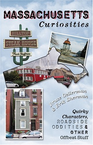 Massachusetts Curiosities: Quirky Characters, Roadside Oddities, & Other Offbeat Stuff (Curiosities Series)