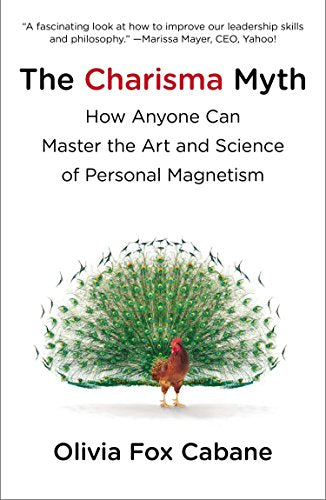 The Charisma Myth: How Anyone Can Master the Art and Science of Personal Magnetism