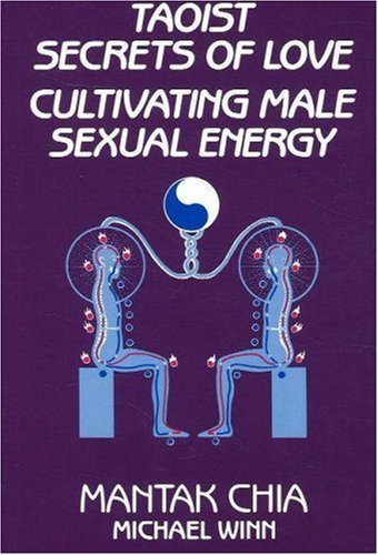 Taoist Secrets of Love: Cultivating Male Sexual Energy