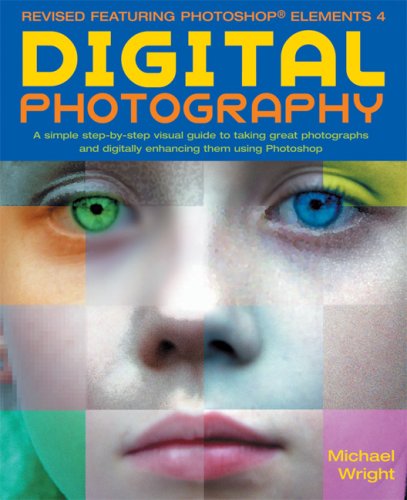 Digital Photography, Updated and Revised: A Step-by Step Visual Guide, Now Featuring Photoshop Elements 4