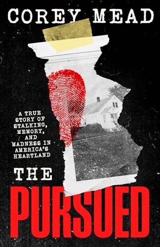 The Pursued: A True Story of Stalking, Memory, and Madness in America's Heartland