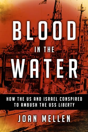 Blood in the Water: How the US and Israel Conspired to Ambush the USS Liberty