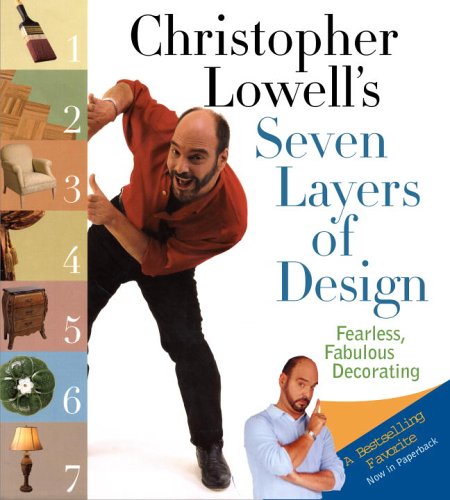 Christopher Lowell's Seven Layers of Design: Fearless, Fabulous Decorating