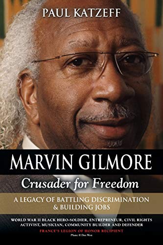 Marvin Gilmore: Crusader for Freedom - A Legacy of Battling Discrimination & Building Jobs (World War II Black Hero-Soldier, Entrepren