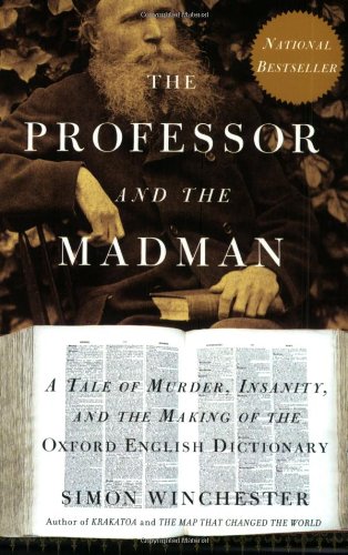 The Professor and the Madman: A Tale of Murder, Insanity, and the Making of The Oxford English Dictionary