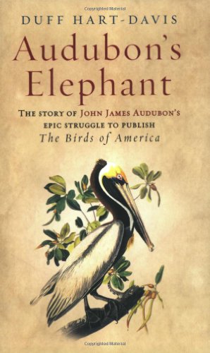 Audubon's Elephant : The Story of John James Audubon's Epic Struggle to Publish the 'Birds of America