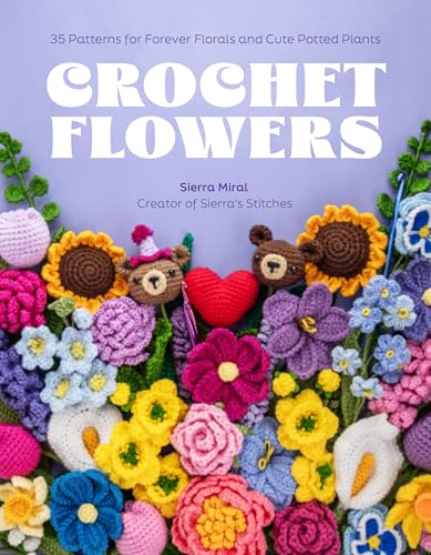 Crochet Flowers: 35 Patterns for Forever Florals and Cute Potted Plants