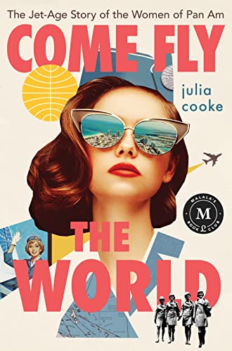 Come Fly The World: The Jet-Age Story of the Women of Pan Am