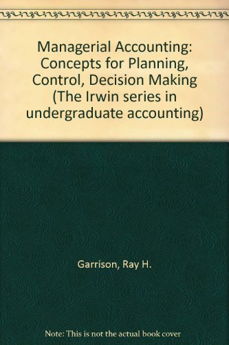 Managerial accounting: Concepts for planning, control, decision making (The Irwin series in undergraduate accounting)