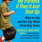 I'd Listen to My Parents If They'd Just Shut Up: What to Say and Not Say When Parenting Teens