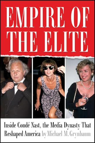 Empire of the Elite: Inside Condé Nast, the Media Dynasty That Reshaped America