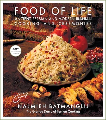 Food of Life: Ancient Persian and Modern Iranian Cooking and Ceremonies (40th Anniversary Edition)