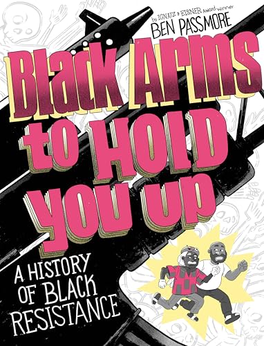 Black Arms to Hold You Up: A History of Black Resistance (Pantheon Graphic Library)