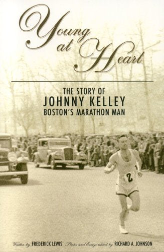 Young at Heart: The Story of Johnny Kelley, Boston's Marathon Man