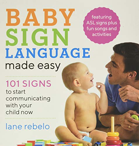 Baby Sign Language Made Easy: 101 Signs to Start Communicating with Your Child Now