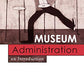 Museum Administration: An Introduction (American Association for State and Local History)