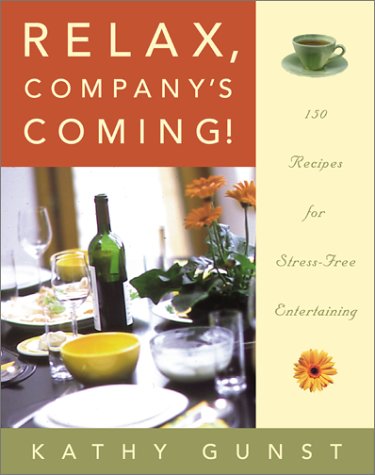 Relax, Company's Coming!: 150 Recipes for Stress-Free Entertaining