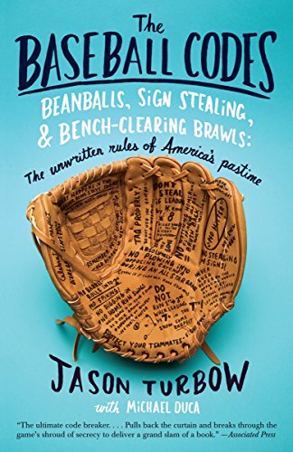 The Baseball Codes: Beanballs, Sign Stealing, and Bench-Clearing Brawls: The Unwritten Rules of America's Pastime