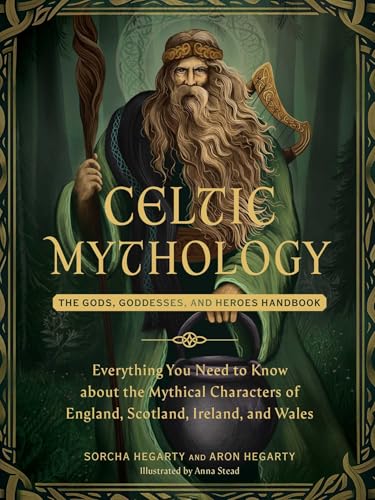 Celtic Mythology: The Gods, Goddesses, and Heroes Handbook (World Mythology and Folklore Series)